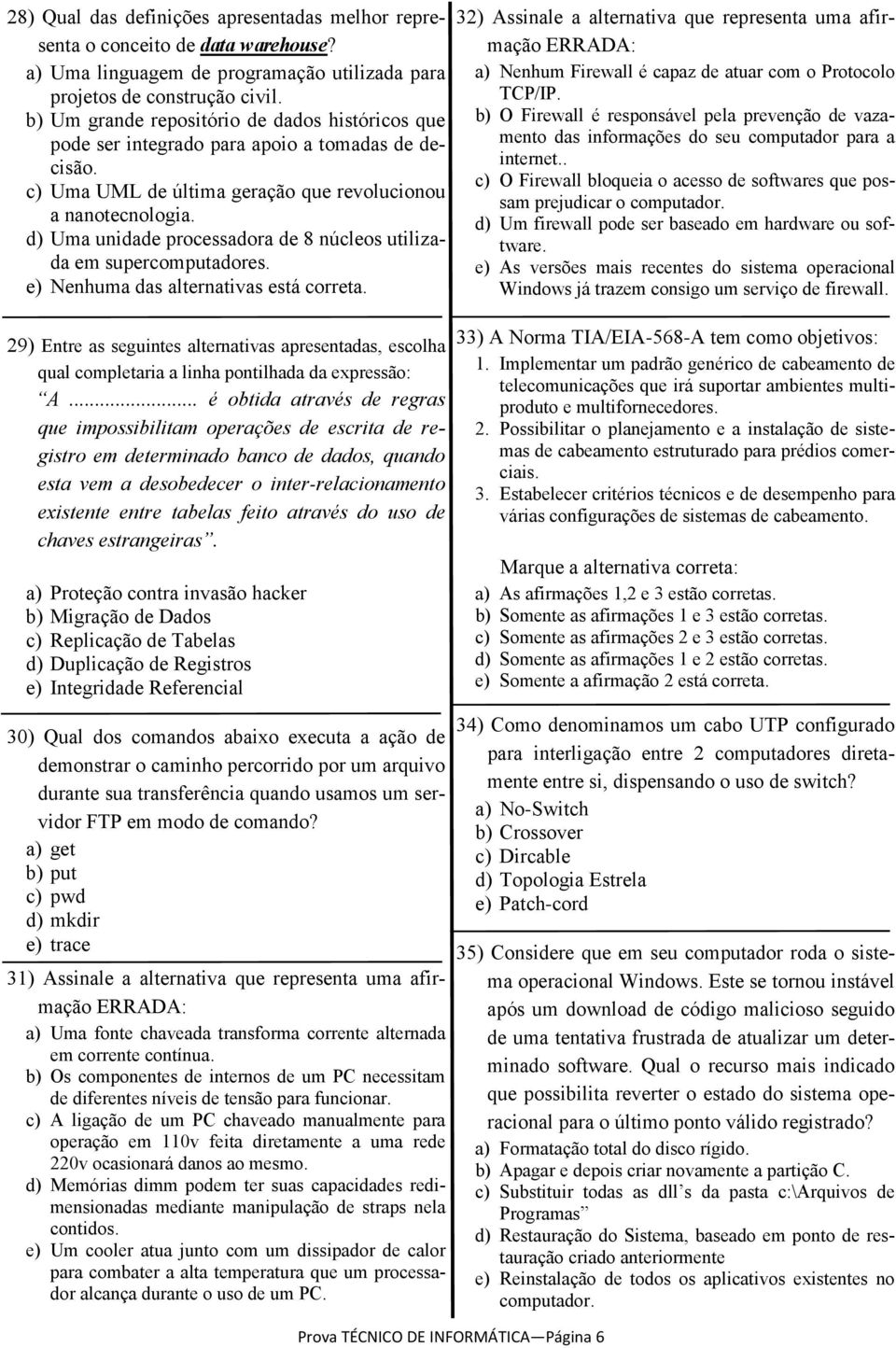 d) Uma unidade processadora de 8 núcleos utilizada em supercomputadores. e) Nenhuma das alternativas está correta.