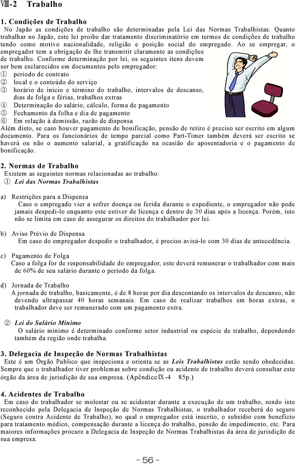 Ao se empregar, o empregador tem a obrigação de lhe transmitir claramente as condições de trabalho.