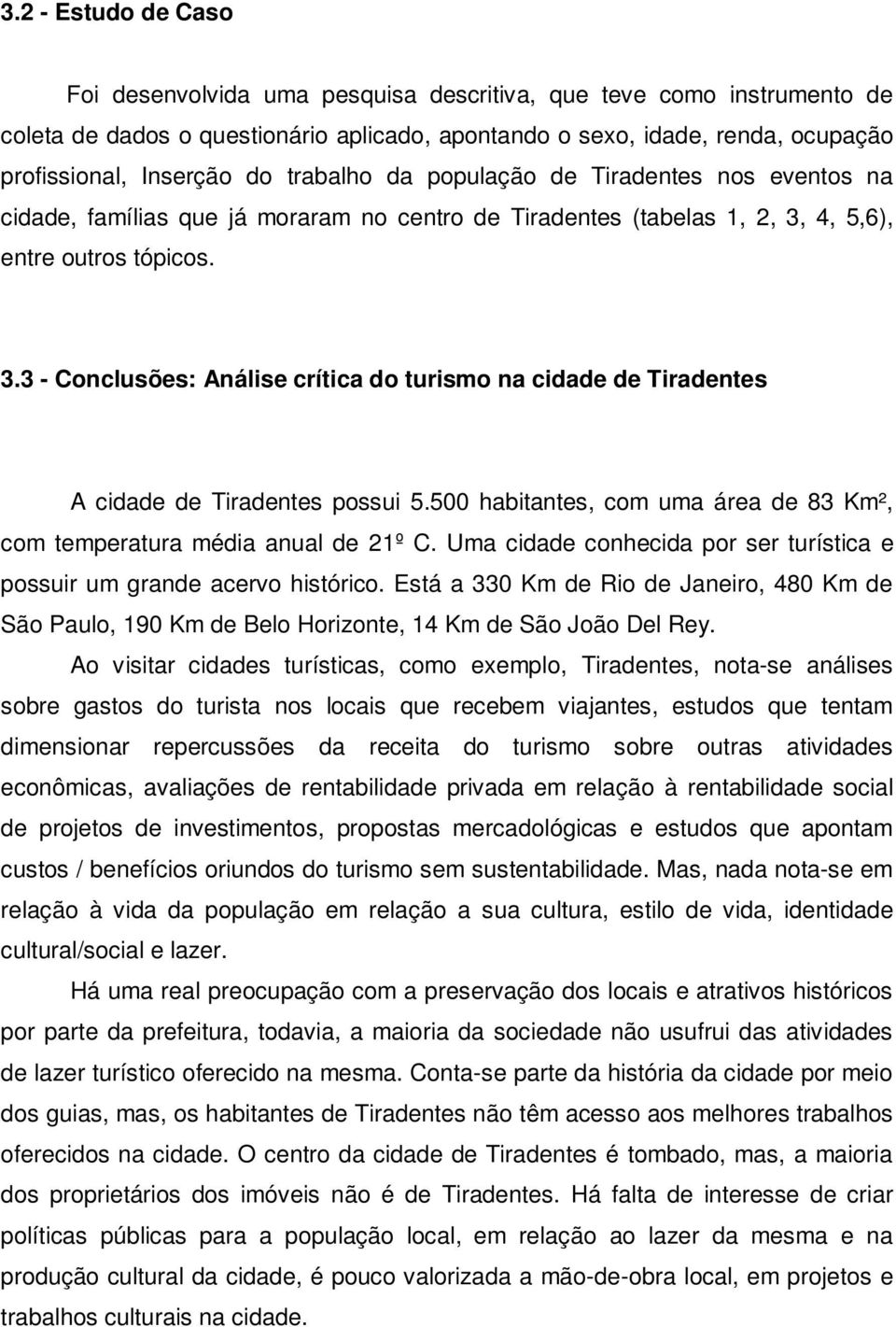 4, 5,6), entre outros tópicos. 3.3 - Conclusões: Análise crítica do turismo na cidade de Tiradentes A cidade de Tiradentes possui 5.