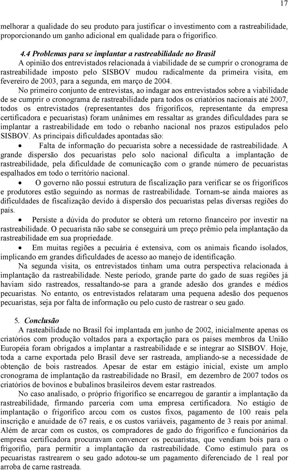 primeira visita, em fevereiro de 2003, para a segunda, em março de 2004.