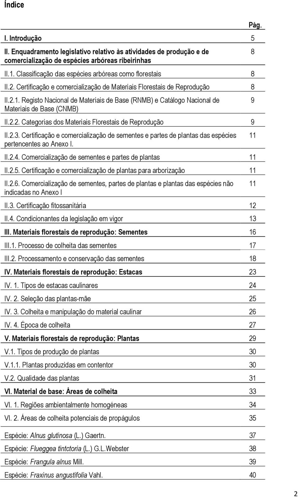 Registo Nacional de Materiais de Base (RNMB) e Catálogo Nacional de Materiais de Base (CNMB) II.2.2. Categorias dos Materiais Florestais de Reprodução 9 II.2.3.