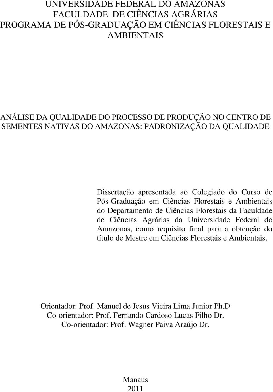 Departamento de Ciências Florestais da Faculdade de Ciências Agrárias da Universidade Federal do Amazonas, como requisito final para a obtenção do título de Mestre em Ciências