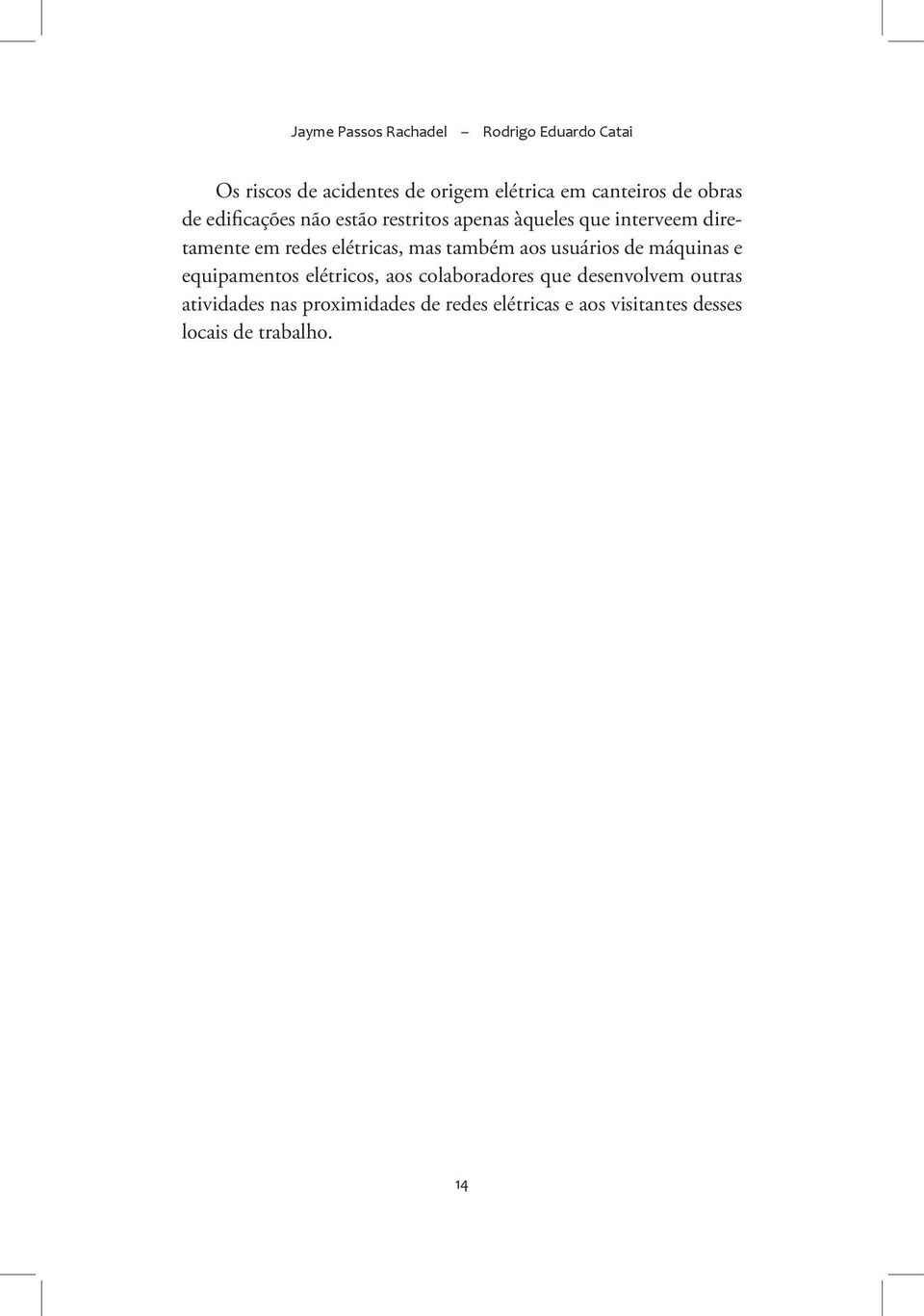 elétricas, mas também aos usuários de máquinas e equipamentos elétricos, aos colaboradores que