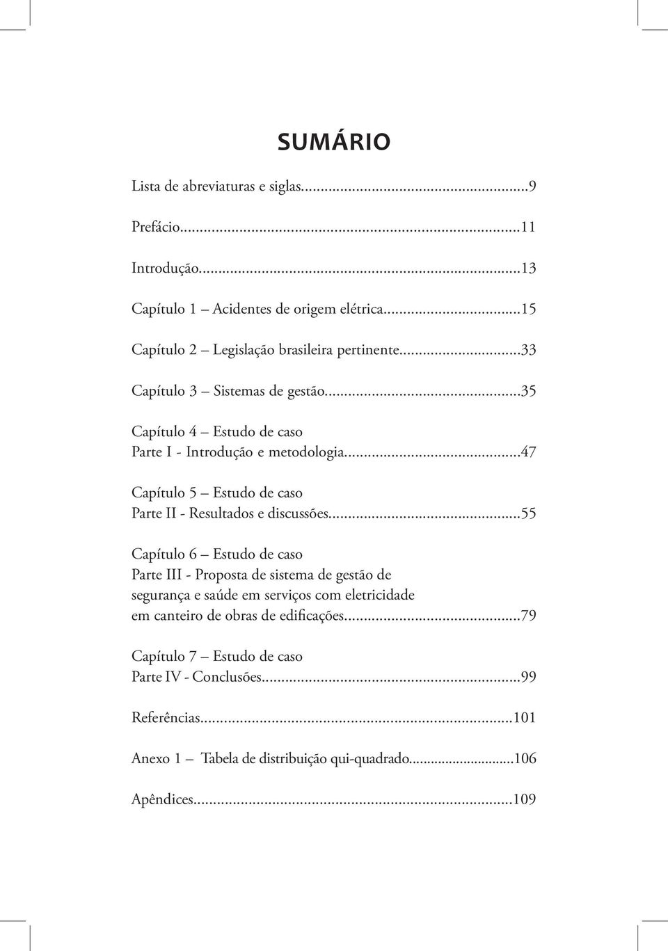 ..47 Capítulo 5 Estudo de caso Parte II - Resultados e discussões.