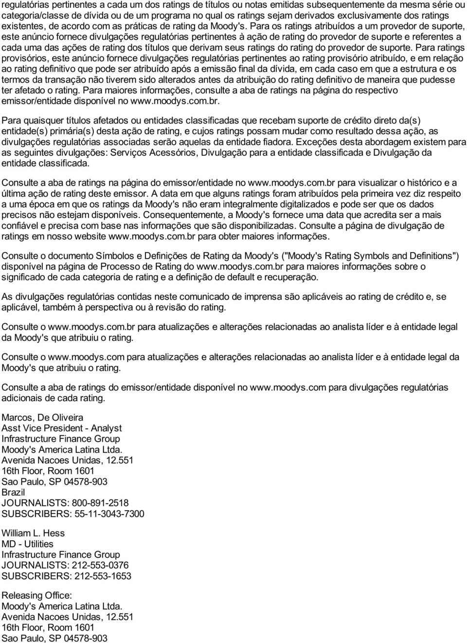 Para os ratings atribuídos a um provedor de suporte, este anúncio fornece divulgações regulatórias pertinentes à ação de rating do provedor de suporte e referentes a cada uma das ações de rating dos