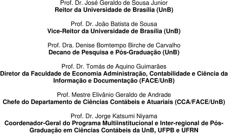 Tomás de Aquino Guimarães Diretor da Faculdade de Economia Administração, Contabilidade e Ciência da Informação e Documentação (FACE/UnB) Prof.