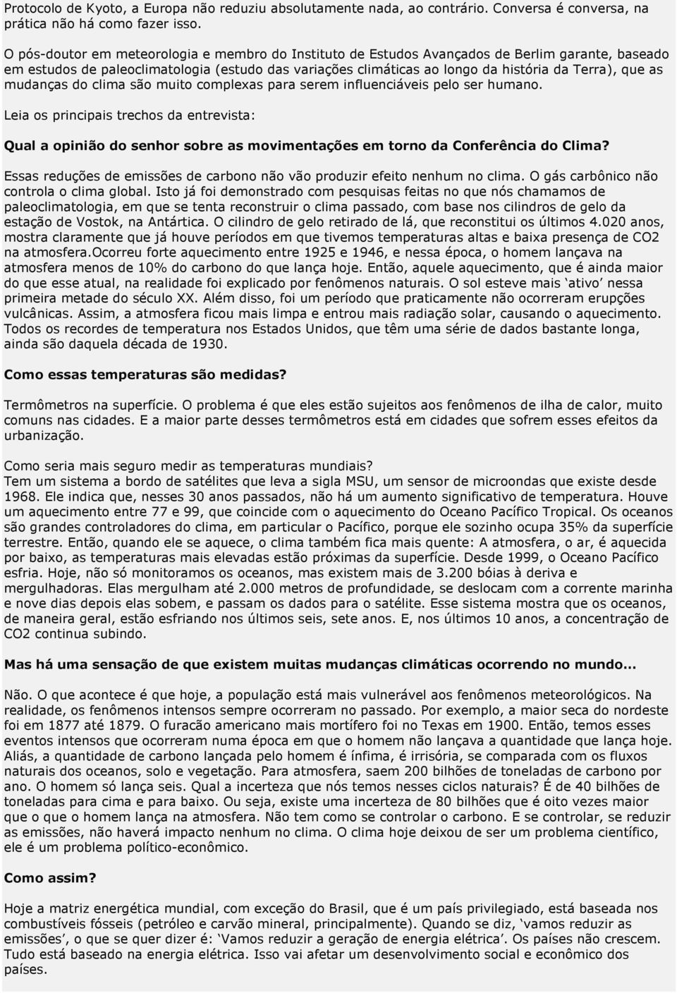 as mudanças do clima são muito complexas para serem influenciáveis pelo ser humano.