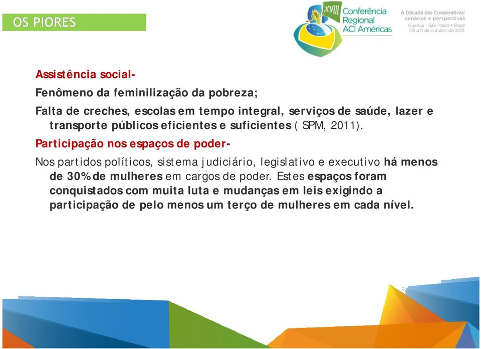 Participação nos espaços de poder- Nos partidos políticos, sistema judiciário, legislativo e executivo há menos de 30%