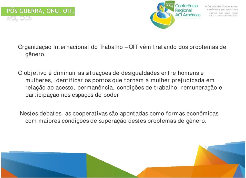 mulher prejudicada em relação ao acesso, permanência, condições de trabalho, remuneração e participação nos