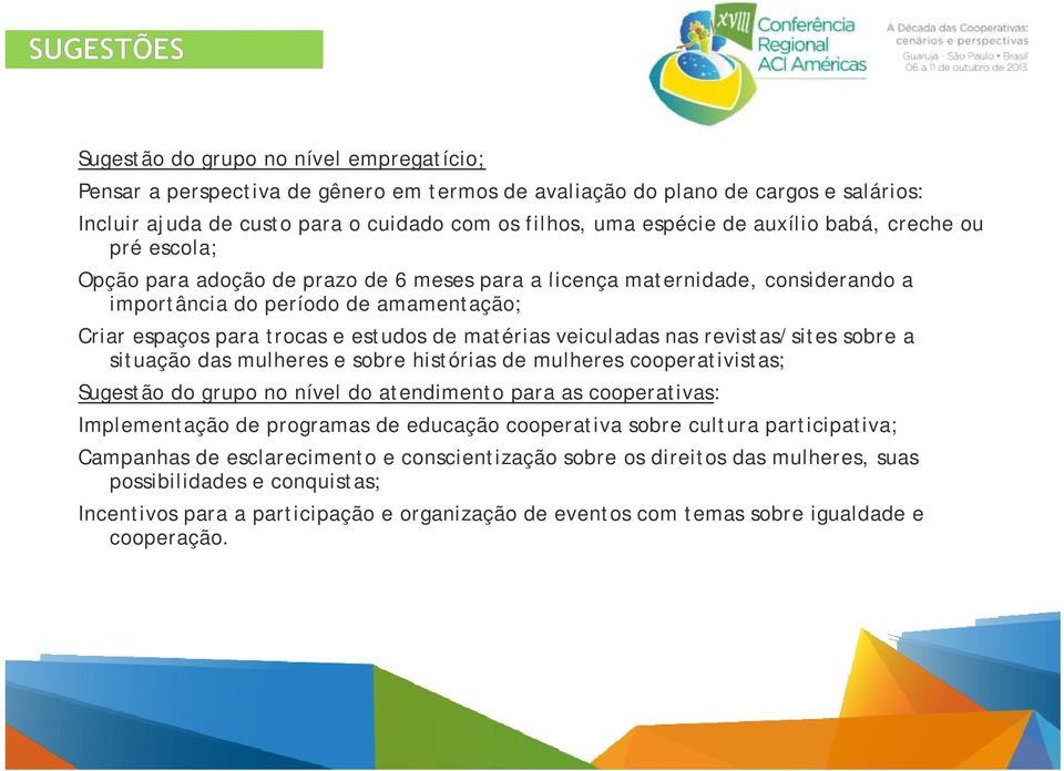 matérias veiculadas nas revistas/sites sobre a situação das mulheres e sobre histórias de mulheres cooperativistas; Sugestão do grupo no nível do atendimento para as cooperativas: Implementação de