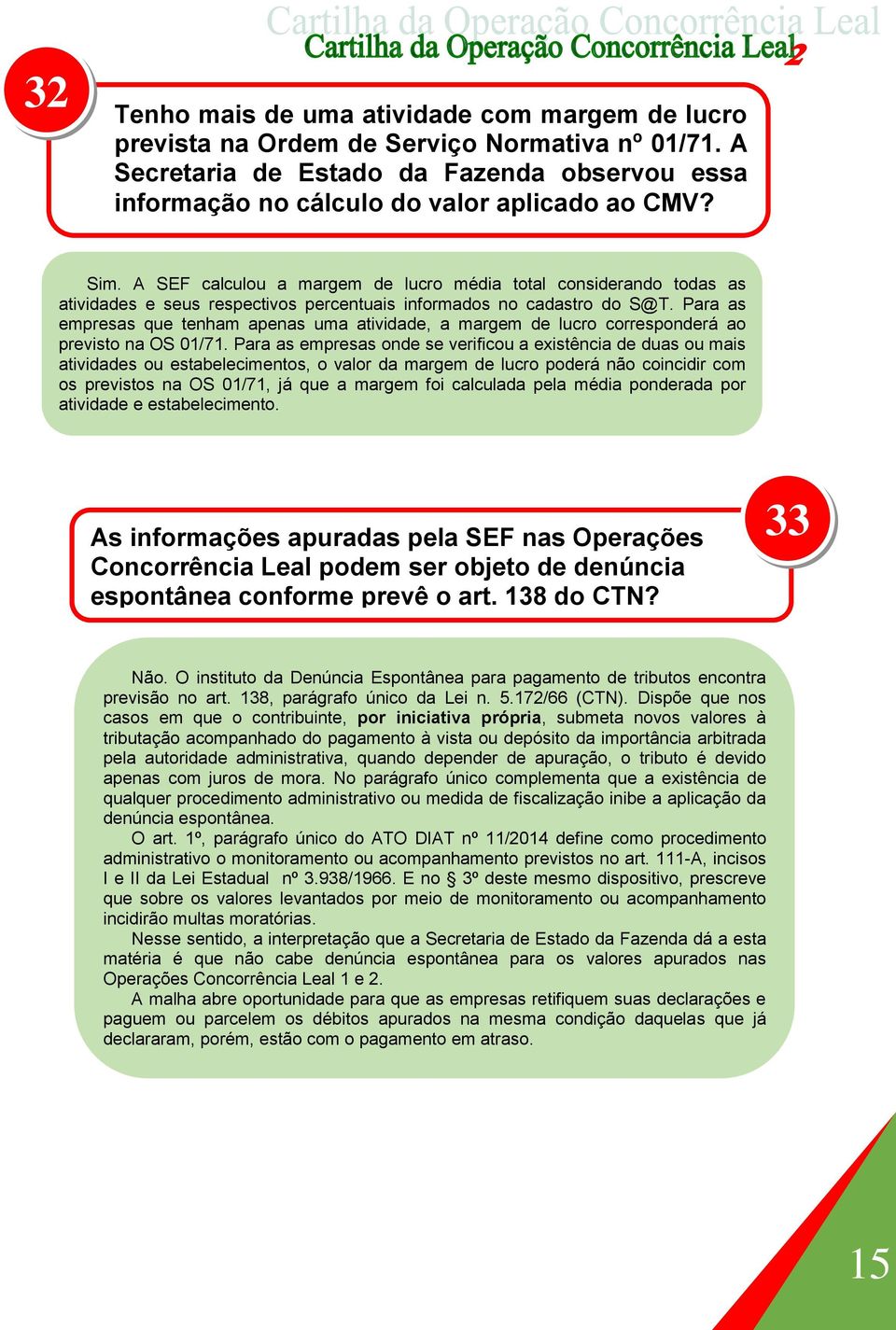 Para as empresas que tenham apenas uma atividade, a margem de lucro corresponderá ao previsto na OS 01/71.