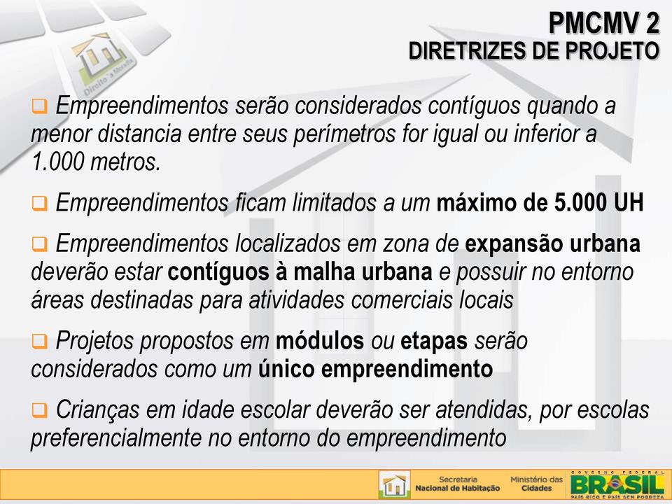 000 UH Empreendimentos localizados em zona de expansão urbana deverão estar contíguos à malha urbana e possuir no entorno áreas destinadas para