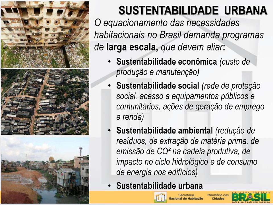 públicos e comunitários, ações de geração de emprego e renda) Sustentabilidade ambiental (redução de resíduos, de extração de matéria