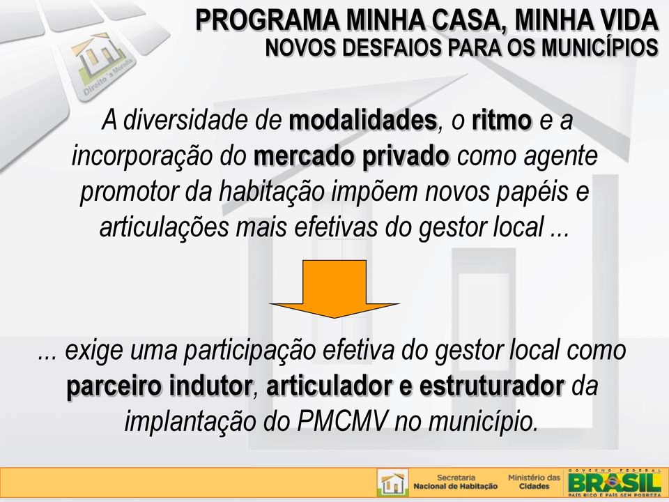 impõem novos papéis e articulações mais efetivas do gestor local.