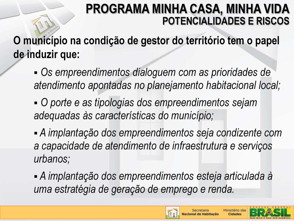 empreendimentos sejam adequadas às características do município; A implantação dos empreendimentos seja condizente com a capacidade de