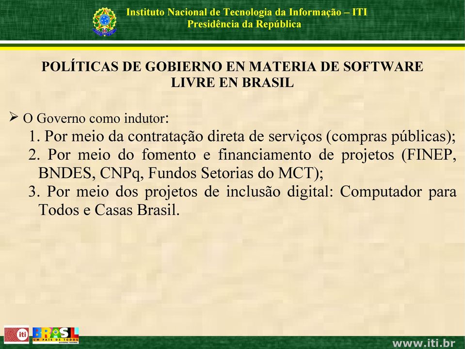 Por meio do fomento e financiamento de projetos (FINEP, BNDES,