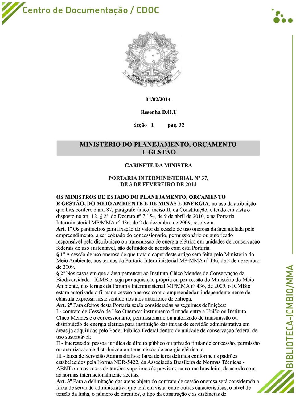 AMBIENTE E DE MINAS E ENERGIA, no uso da atribuição que lhes confere o art. 87, parágrafo único, inciso II, da Constituição, e tendo em vista o disposto no art. 12, 2º, do Decreto nº 7.