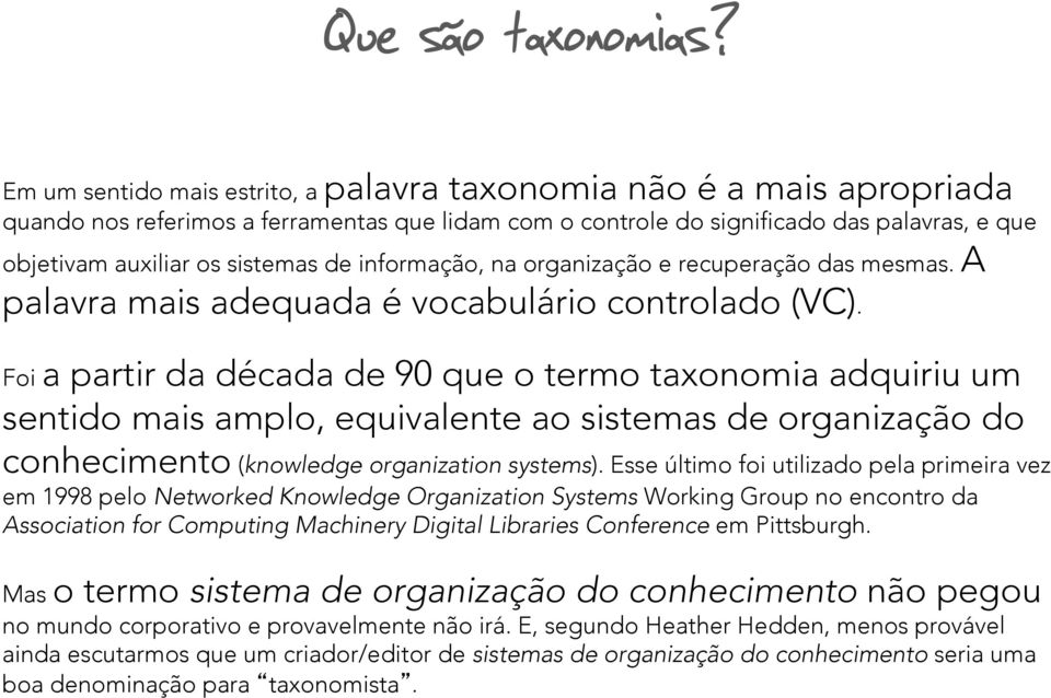 de informação, na organização e recuperação das mesmas. A palavra mais adequada é vocabulário controlado (VC).