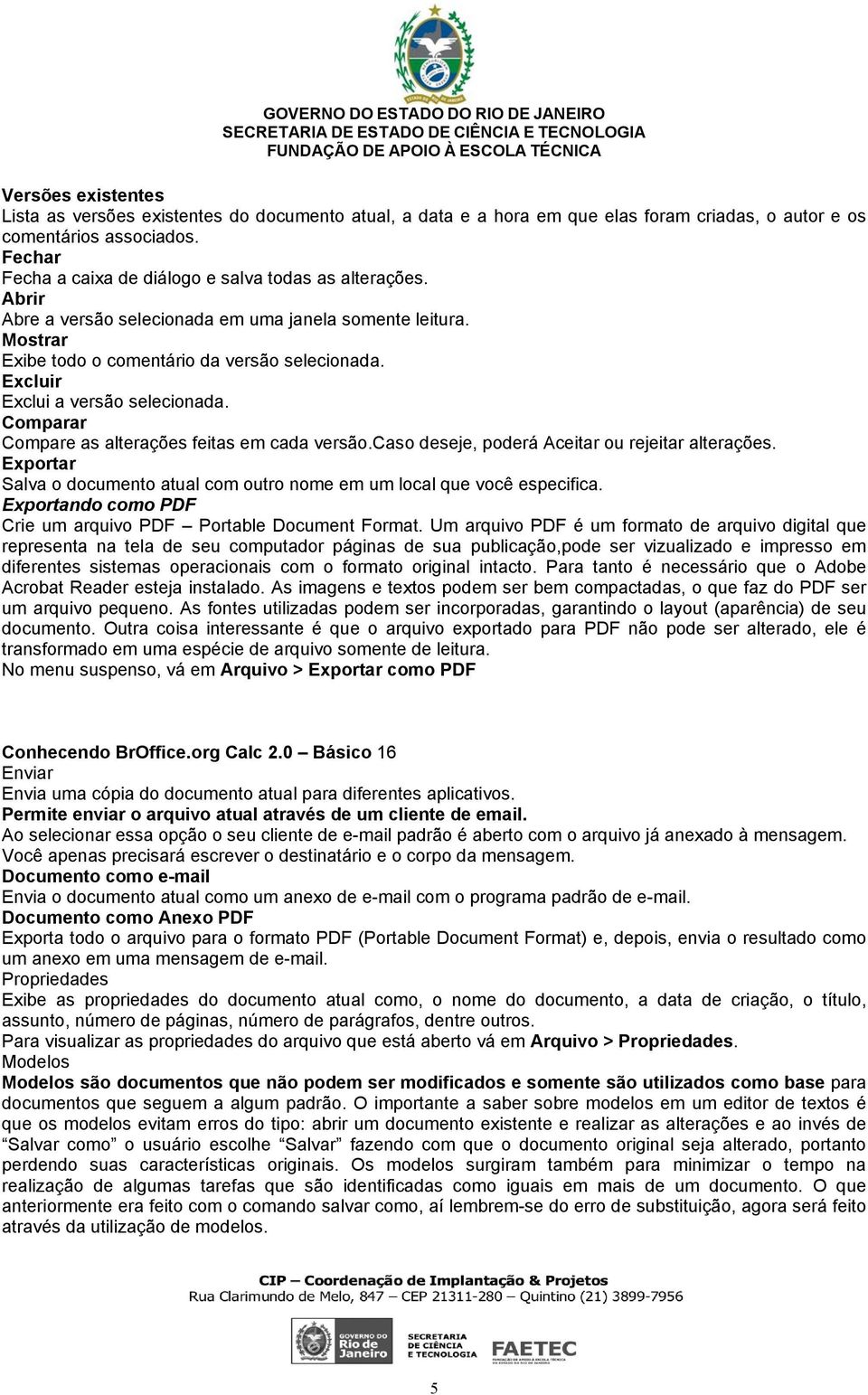 Excluir Exclui a versão selecionada. Comparar Compare as alterações feitas em cada versão.caso deseje, poderá Aceitar ou rejeitar alterações.