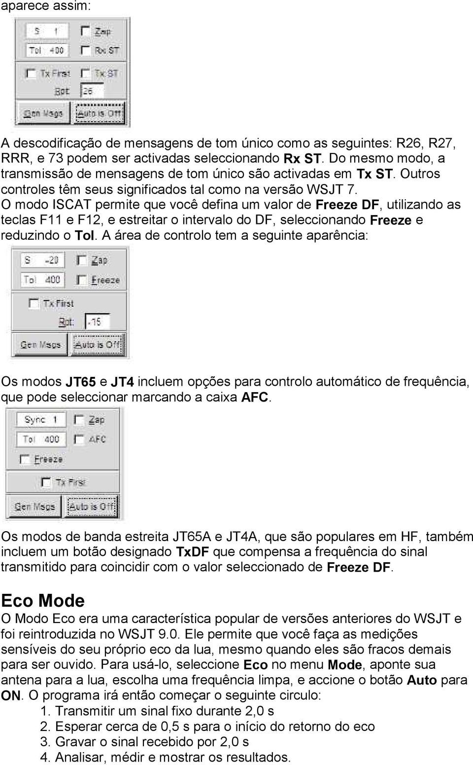 O modo ISCAT permite que você defina um valor de Freeze DF, utilizando as teclas F11 e F12, e estreitar o intervalo do DF, seleccionando Freeze e reduzindo o Tol.