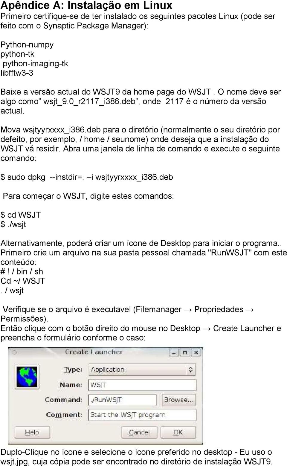 deb para o diretório (normalmente o seu diretório por defeito, por exemplo, / home / seunome) onde deseja que a instalação do WSJT vá residir.