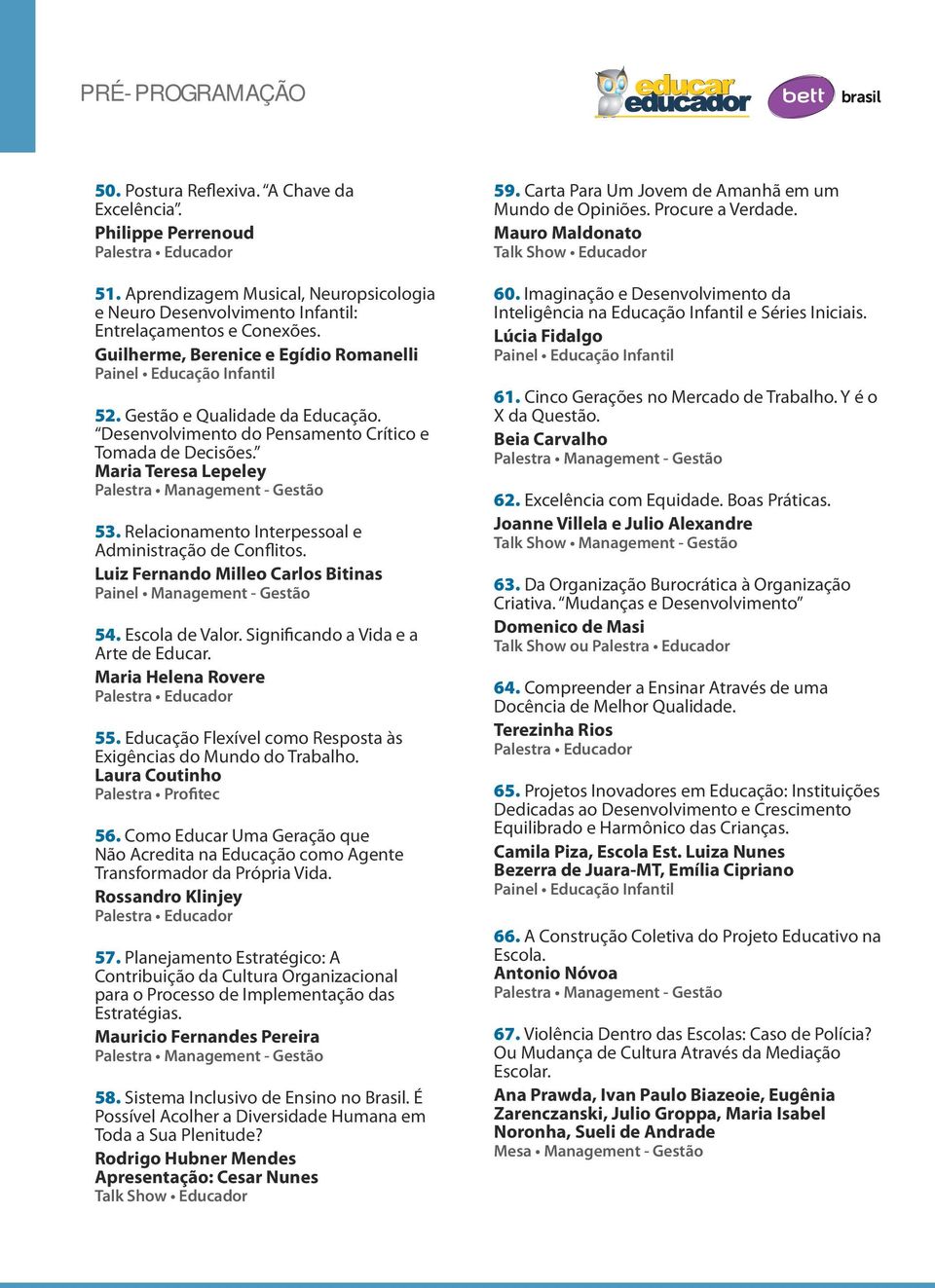 Relacionamento Interpessoal e Administração de Conflitos. Luiz Fernando Milleo Carlos Bitinas Painel Management - Gestão 54. Escola de Valor. Significando a Vida e a Arte de Educar.