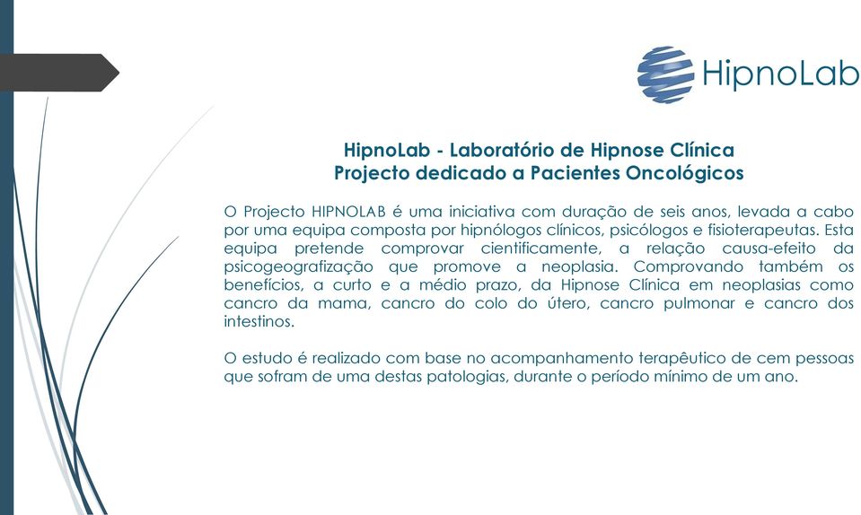 Esta equipa pretende comprovar cientificamente, a relação causa-efeito da psicogeografização que promove a neoplasia.