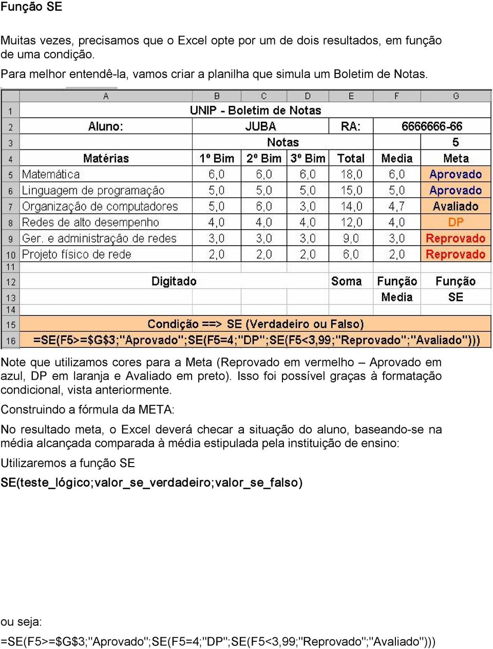 Note que utilizamos cores para a Meta (Reprovado em vermelho Aprovado em azul, DP em laranja e Avaliado em preto).