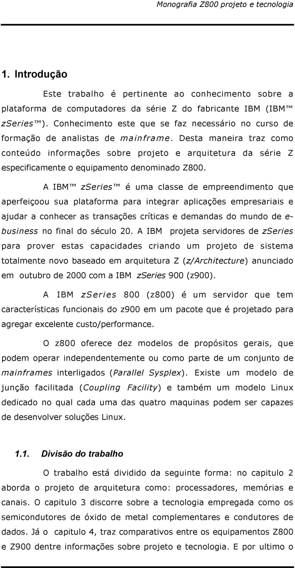 Desta maneira traz como conteúdo informações sobre projeto e arquitetura da série Z especificamente o equipamento denominado Z800.