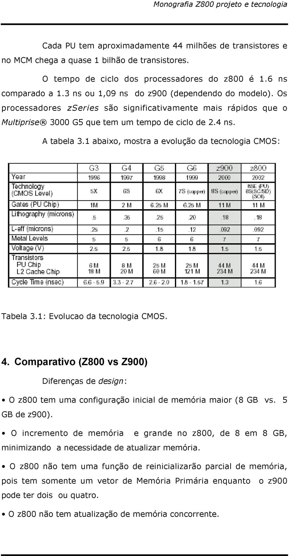 1 abaixo, mostra a evolução da tecnologia CMOS: Tabela 3.1: Evolucao da tecnologia CMOS. 4.