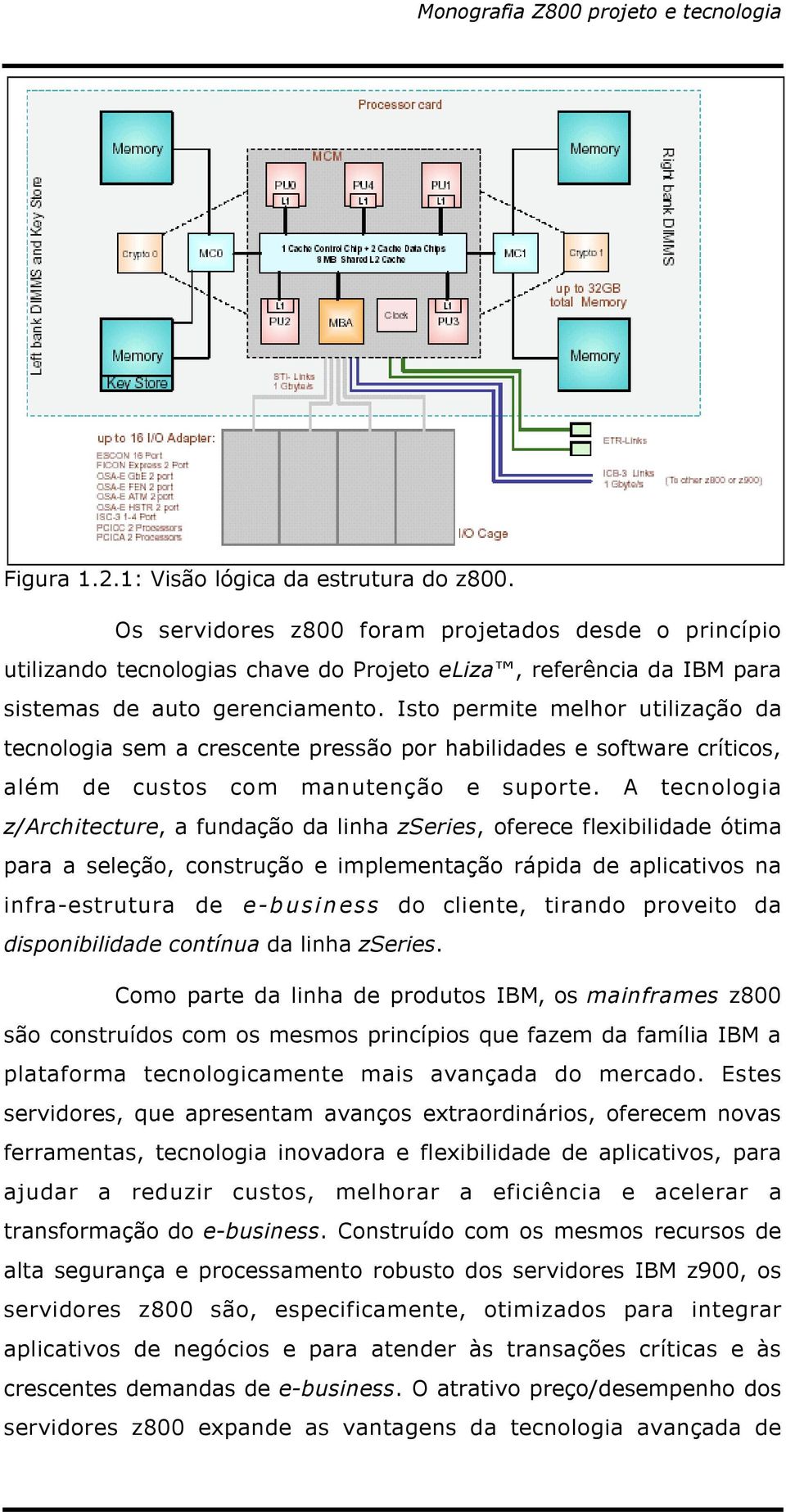 Isto permite melhor utilização da tecnologia sem a crescente pressão por habilidades e software críticos, além de custos com manutenção e suporte.