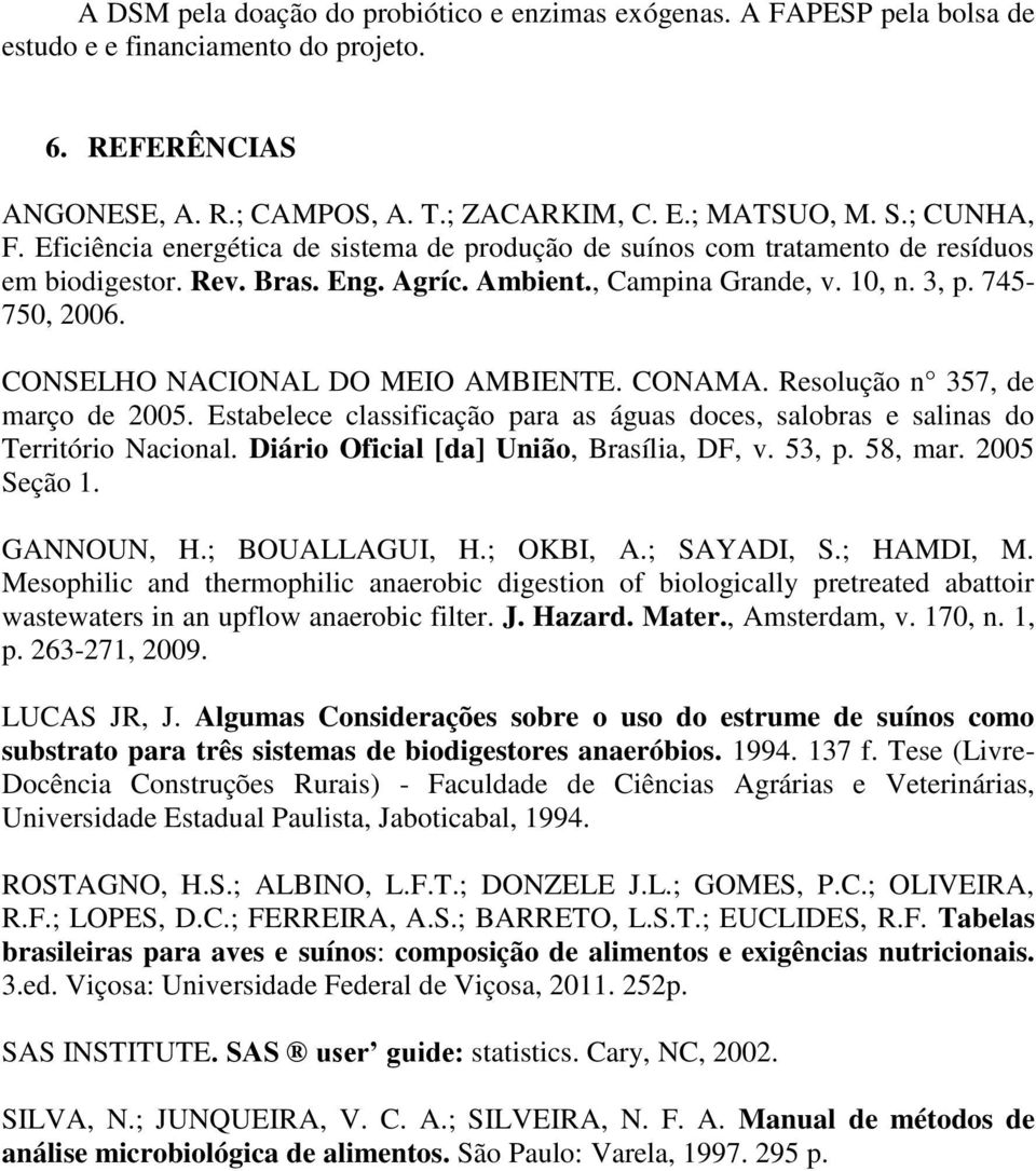 CONSELHO NACIONAL DO MEIO AMBIENTE. CONAMA. Resolução n 357, de março de 2005. Estabelece classificação para as águas doces, salobras e salinas do Território Nacional.