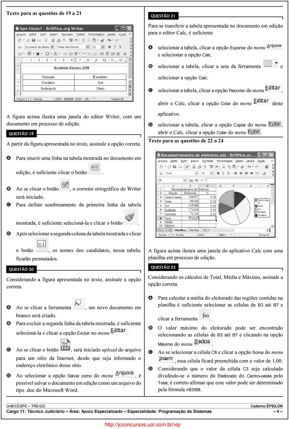 selecionar a tabela, clicar a opção Recortar do menu, abrir o alc, clicar a opção olar do menu deste figura acima ilustra uma janela do editor Writer, com um documento em processo de edição.