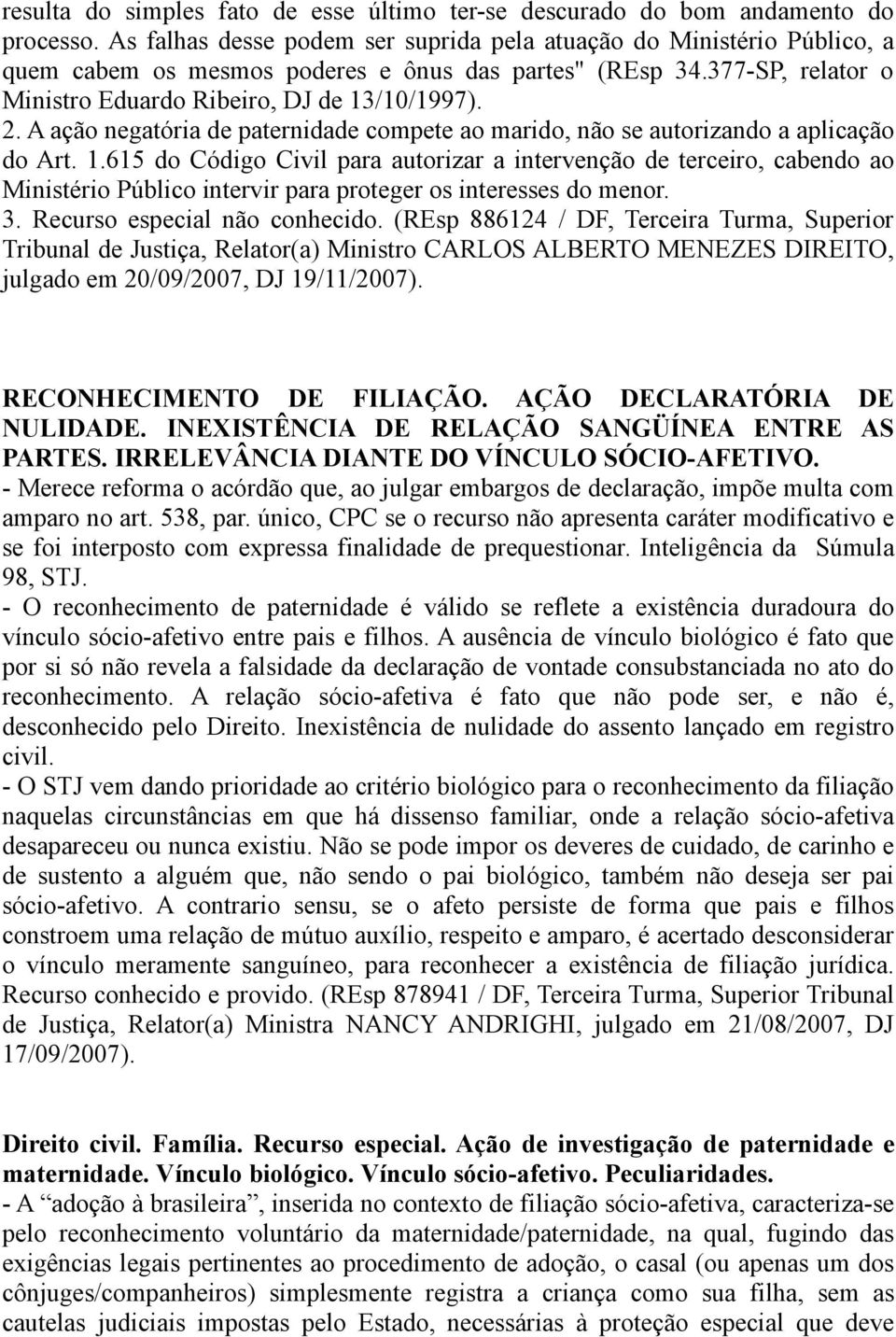 A ação negatória de paternidade compete ao marido, não se autorizando a aplicação do Art. 1.