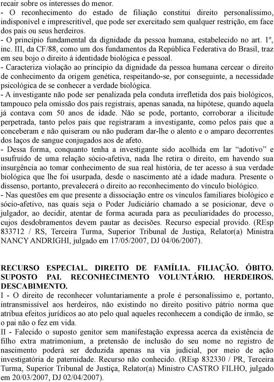 - O princípio fundamental da dignidade da pessoa humana, estabelecido no art. 1º, inc.