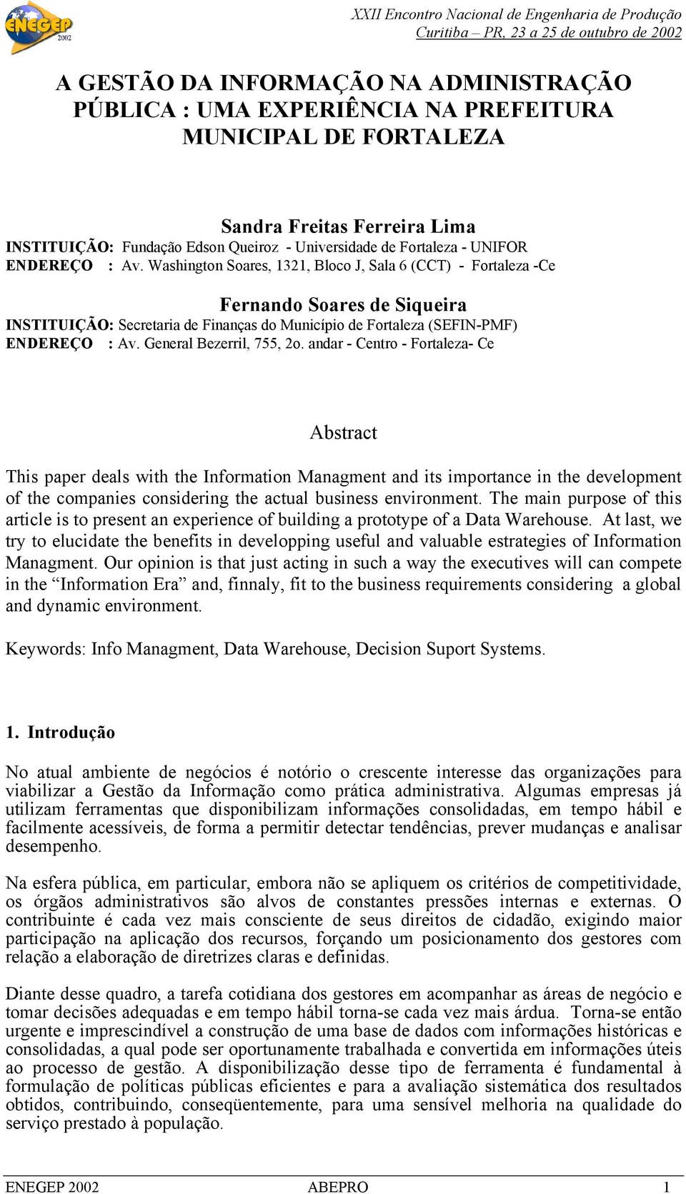 Washington Soares, 1321, Bloco J, Sala 6 (CCT) - Fortaleza -Ce Fernando Soares de Siqueira INSTITUIÇÃO: Secretaria de Finanças do Município de Fortaleza (SEFIN-PMF) ENDEREÇO : Av.