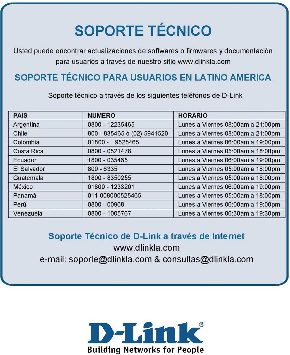 800-835465 ó (02) 5941520 Lunes a Viernes 08:00am a 21:00pm Colombia 01800-9525465 Lunes a Viernes 06:00am a 19:00pm Costa Rica 0800-0521478 Lunes a Viernes 05:00am a 18:00pm Ecuador 1800-035465