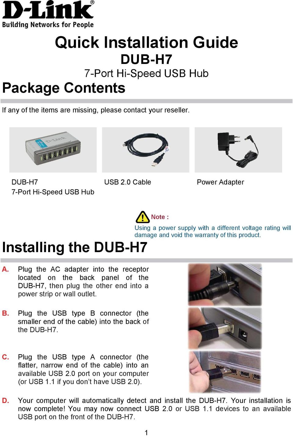 Plug the AC adapter into the receptor located on the back panel of the, then plug the other end into a power strip or wall outlet. B.