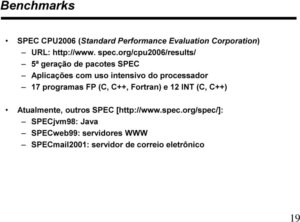 programas FP (C, C++, Fortran) e 12 INT (C, C++) Atualmente, outros SPEC [http://www.spec.