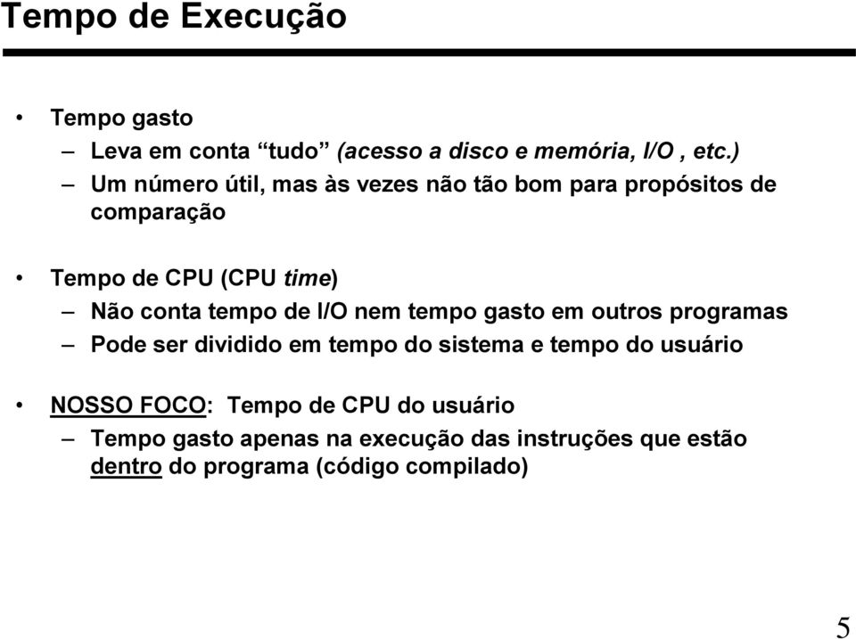 tempo de I/O nem tempo gasto em outros programas Pode ser dividido em tempo do sistema e tempo do usuário