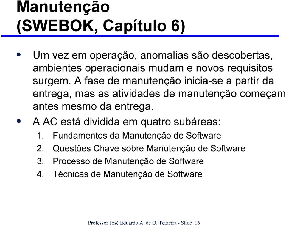 A AC está dividida em quatro subáreas: 1. Fundamentos da Manutenção de Software 2.