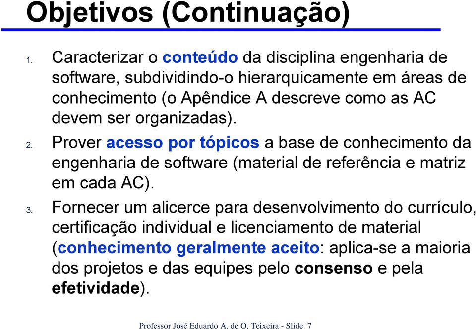 AC devem ser organizadas). 2. Prover acesso por tópicos a base de conhecimento da engenharia de software (material de referência e matriz em cada AC).