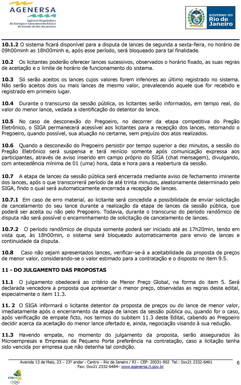 3 Só serão aceitos os lances cujos valores forem inferiores ao último registrado no sistema.