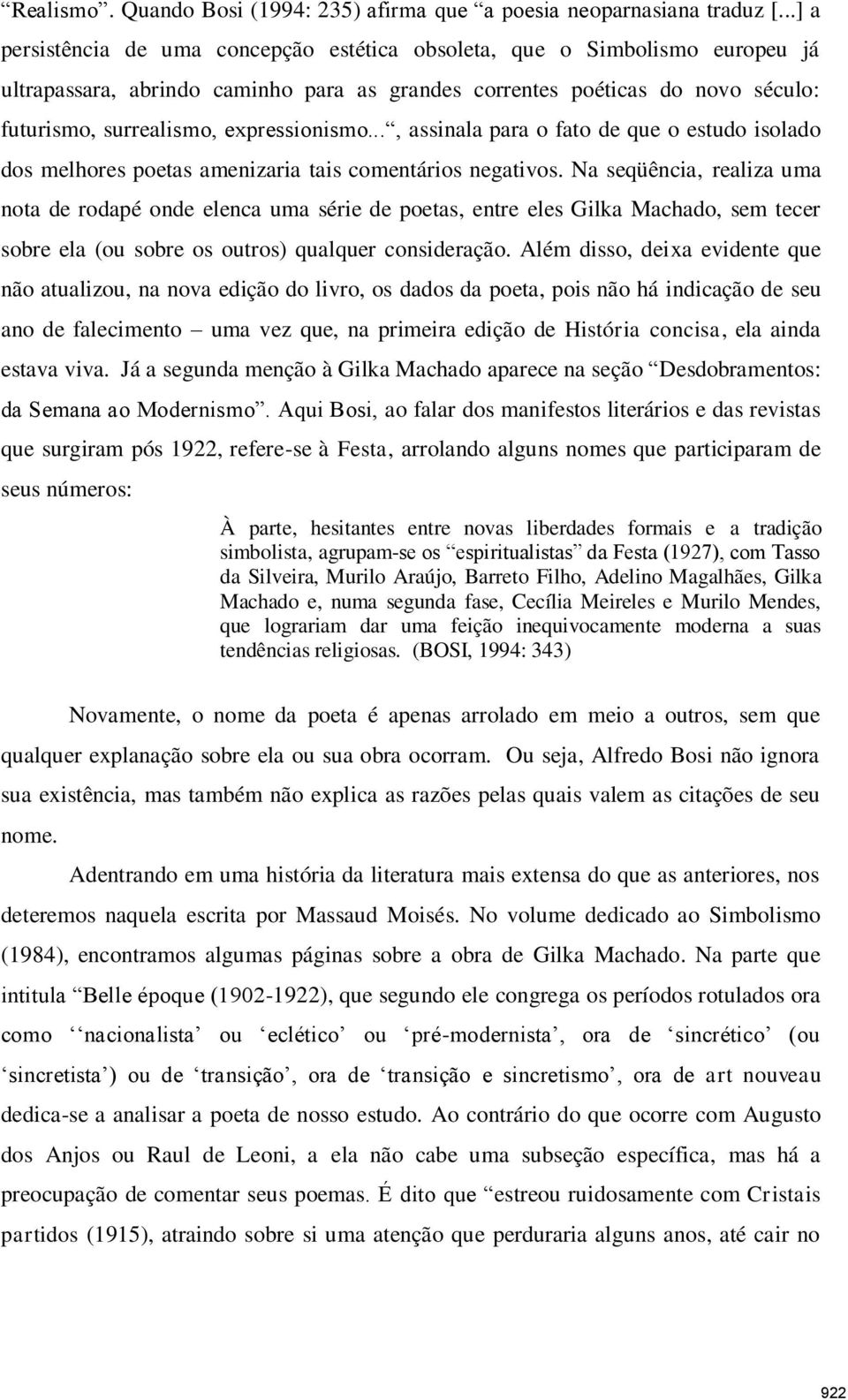 expressionismo..., assinala para o fato de que o estudo isolado dos melhores poetas amenizaria tais comentários negativos.