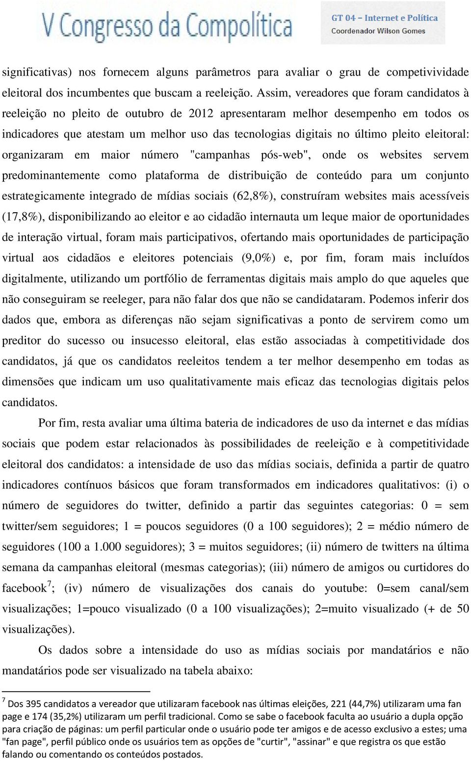 pleito eleitoral: organizaram em maior número "campanhas pós-web", onde os websites servem predominantemente como plataforma de distribuição de conteúdo para um conjunto estrategicamente integrado de