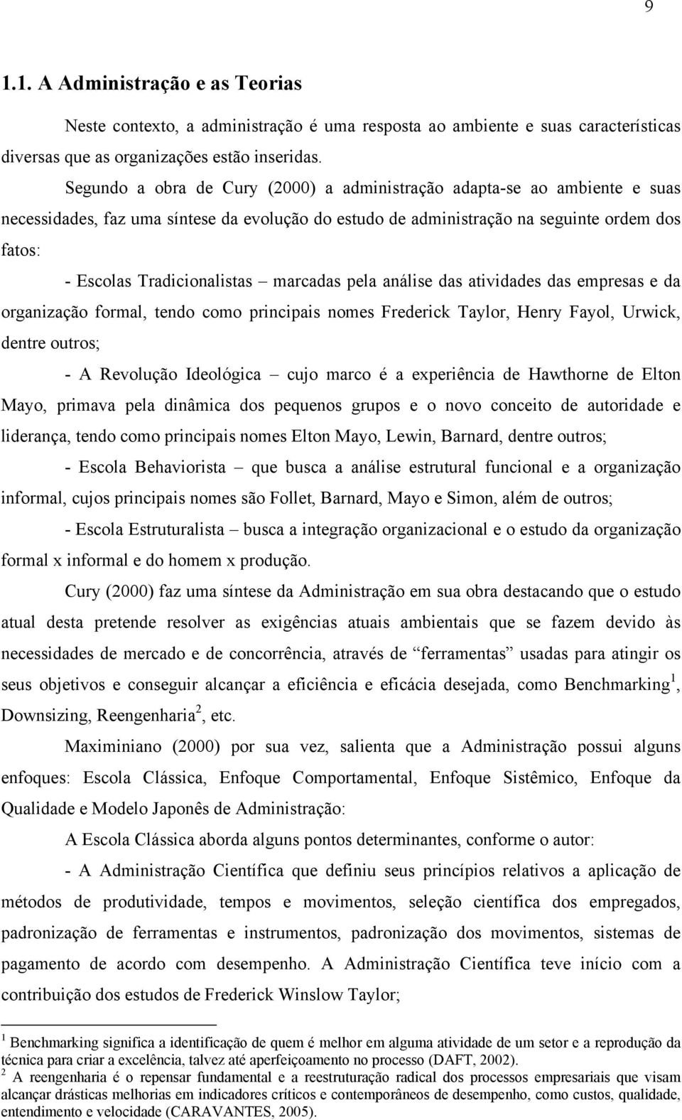 marcadas pela análise das atividades das empresas e da organização formal, tendo como principais nomes Frederick Taylor, Henry Fayol, Urwick, dentre outros; - A Revolução Ideológica cujo marco é a