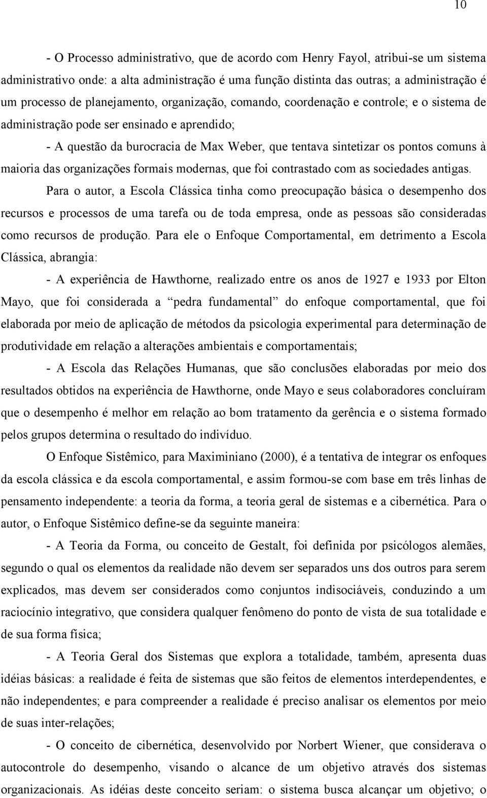 à maioria das organizações formais modernas, que foi contrastado com as sociedades antigas.