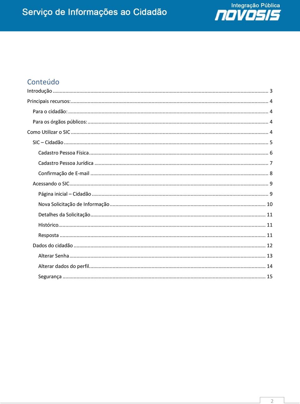 .. 7 Confirmação de E-mail... 8 Acessando o SIC... 9 Página inicial Cidadão... 9 Nova Solicitação de Informação.