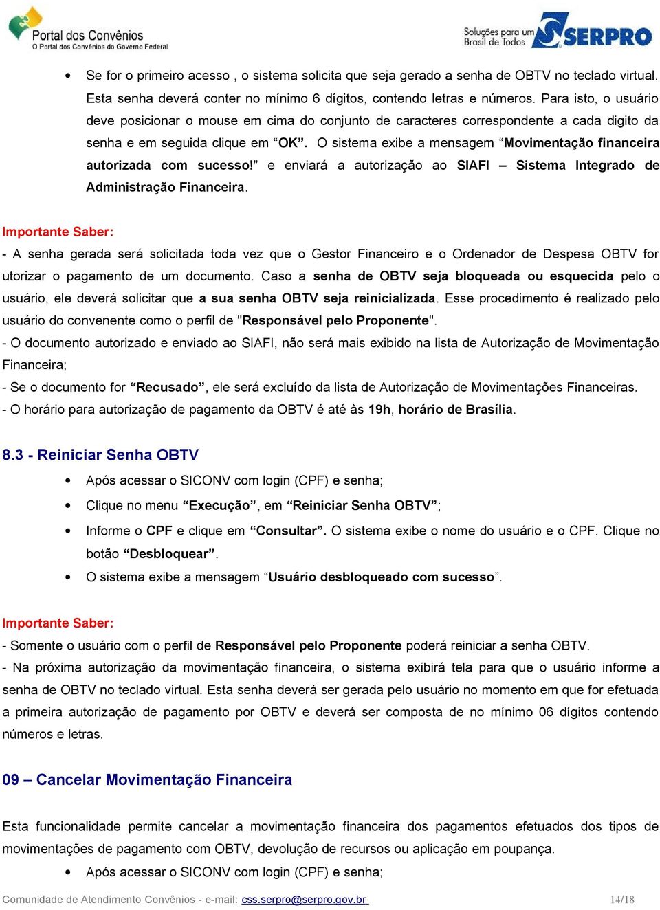 O sistema exibe a mensagem Movimentação financeira autorizada com sucesso! e enviará a autorização ao SIAFI Sistema Integrado de Administração Financeira.