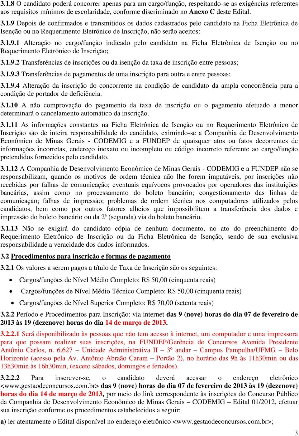 1.9.3 Transferências de pagamentos de uma inscrição para outra e entre pessoas; 3.1.9.4 Alteração da inscrição do concorrente na condição de candidato da ampla concorrência para a condição de portador de deficiência.